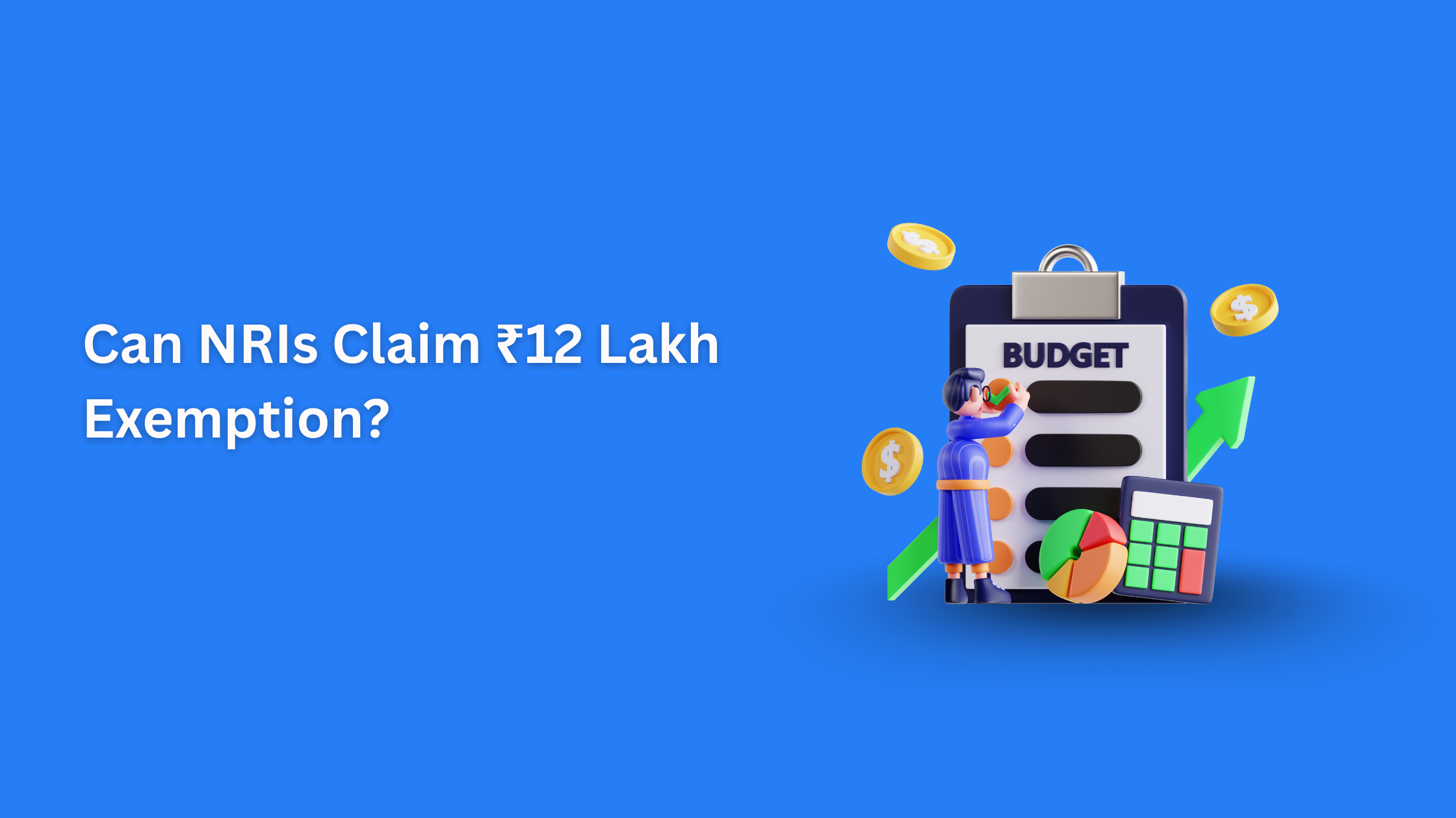 Can NRIs Benefit from the ₹12 Lakh Tax Exemption in Budget 2025? Key Updates and Tax Tips