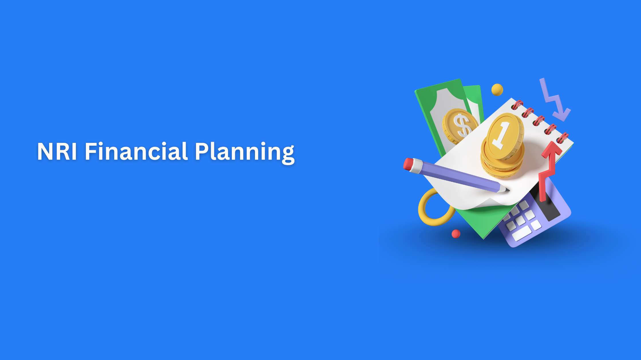 NRI Financial Planning: Expert Guide to NRI Banking & Remittance Services
