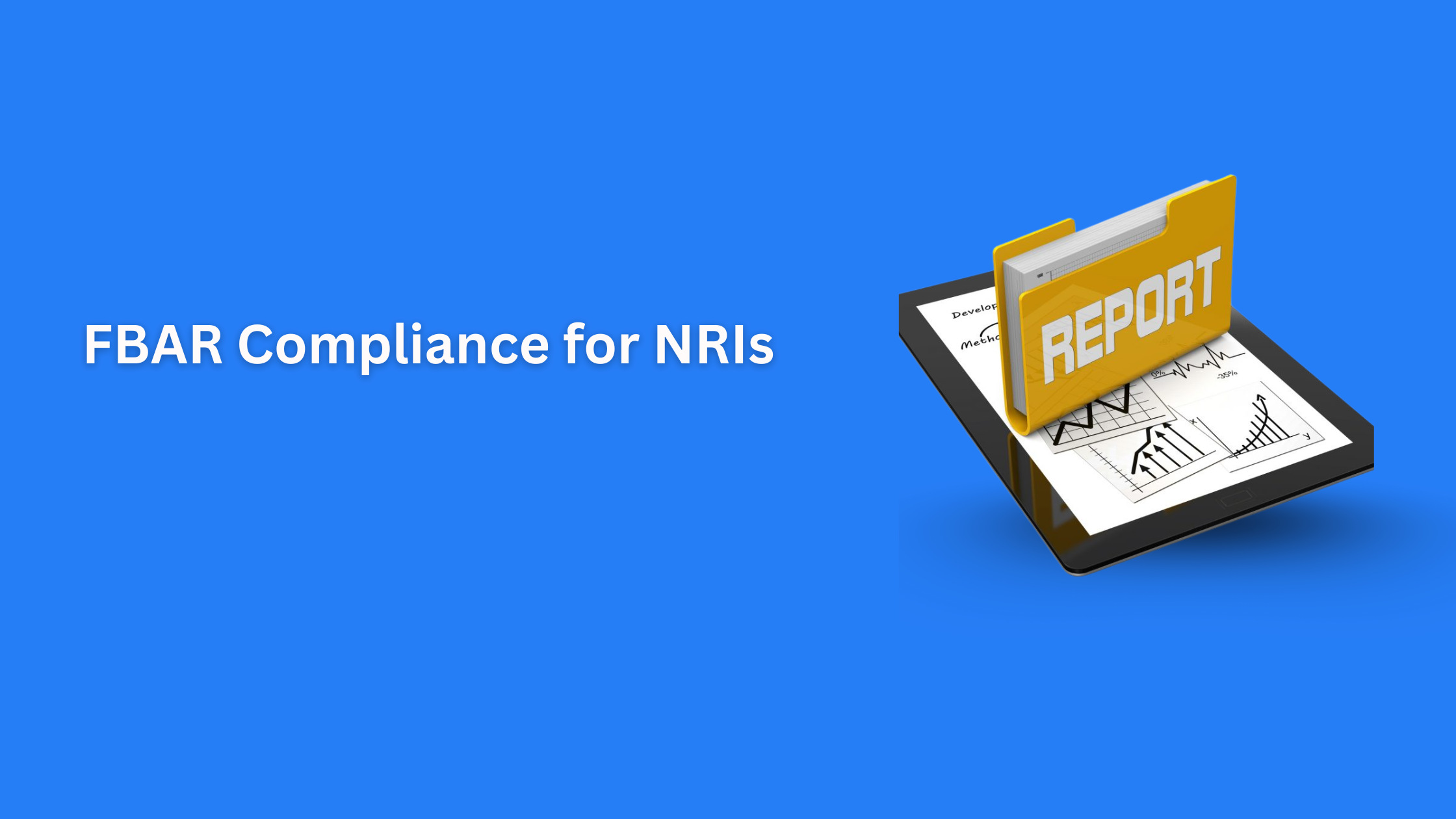 FBAR Compliance for NRIs: A Complete Guide to Reporting Foreign Accounts