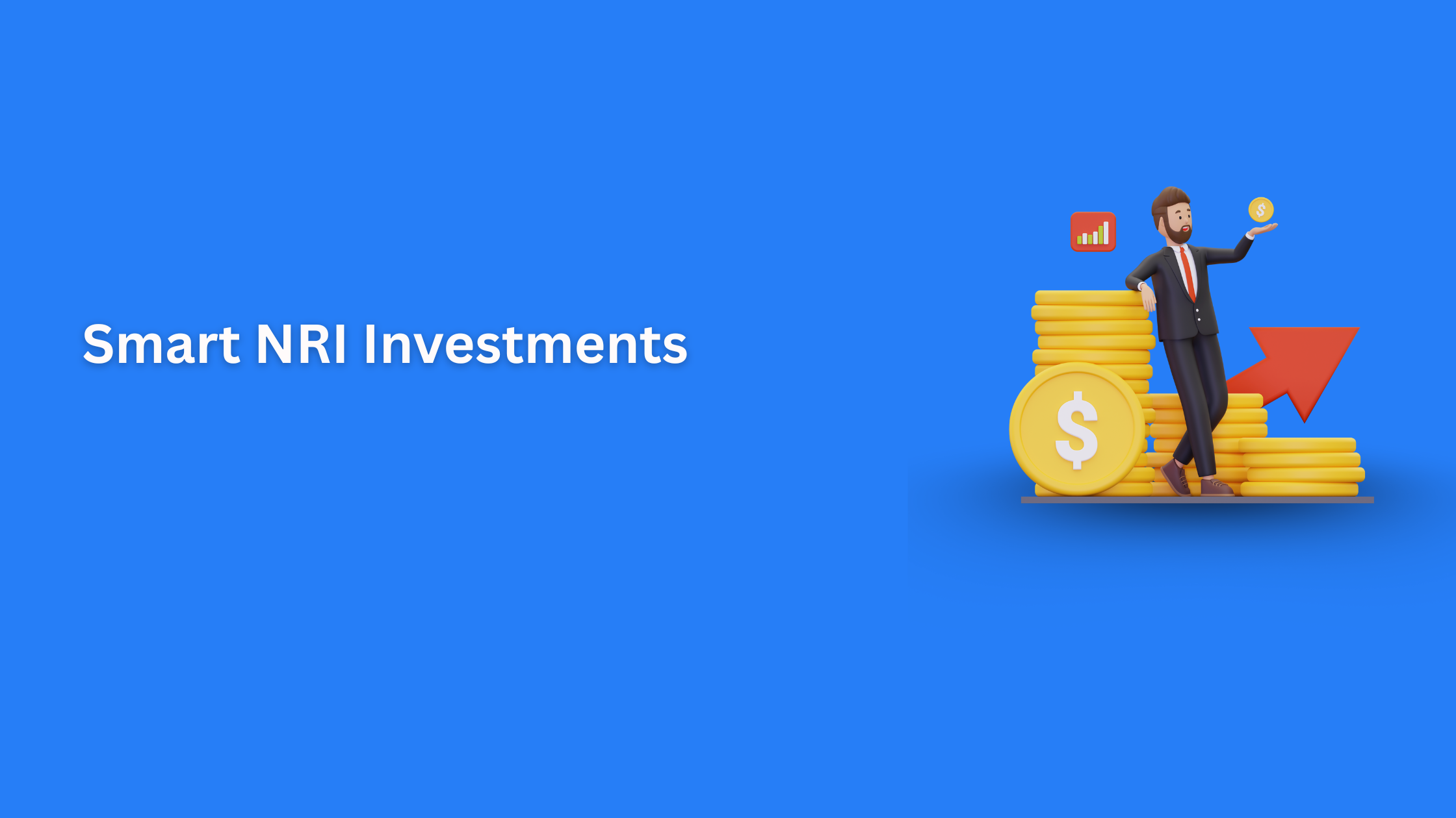 Smart NRI Investments: A US Resident’s Guide to Maximizing Returns in Indian Markets